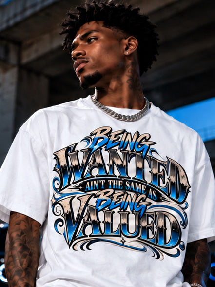 Being Wanted Ain’t the Same as Being Valued white shirt, front view